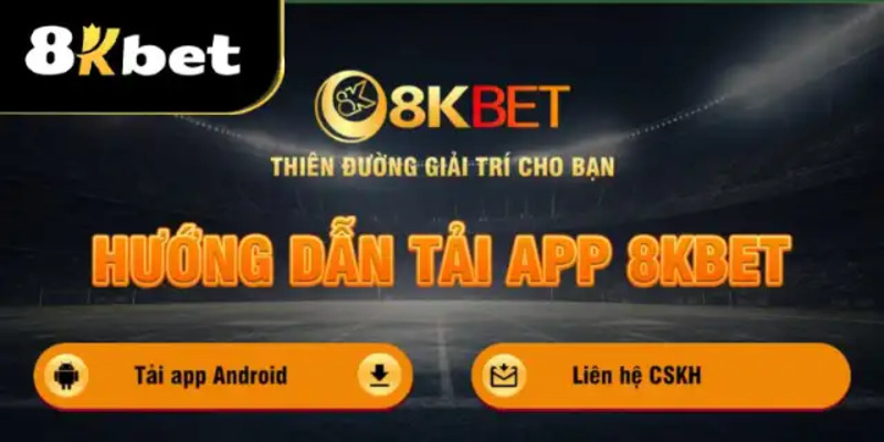 Tải app 8kbet để trải nghiệm thế giới giải trí đỉnh cao