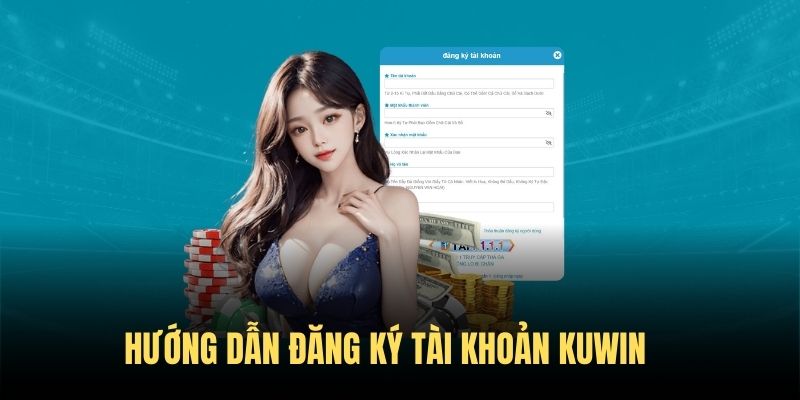 Quy trình đăng ký Kuwin với thao tác đơn giản và nhanh chóng